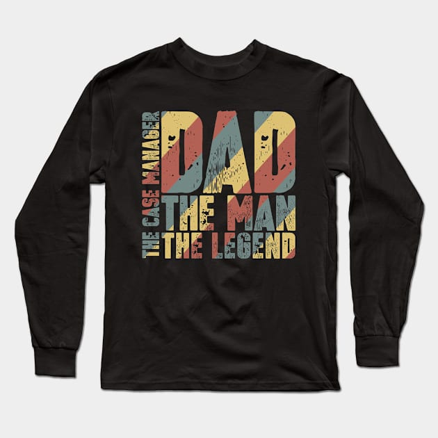 Dad The Man The Case Manager The Legend Long Sleeve T-Shirt by colorsplash